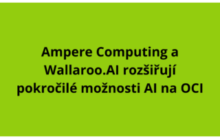 Ampere Computing a Wallaroo.AI rozšiřují pokročilé možnosti AI na OCI