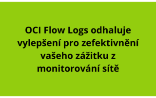 OCI Flow Logs odhaluje vylepšení pro zefektivnění vašeho zážitku z monitorování sítě