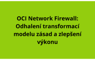 OCI Network Firewall: Odhalení transformací modelu zásad a zlepšení výkonu