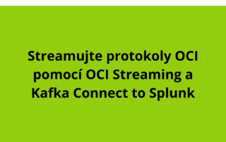 Streamujte protokoly OCI pomocí OCI Streaming a Kafka Connect to Splunk