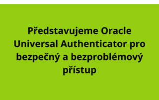 Představujeme Oracle Universal Authenticator pro bezpečný a bezproblémový přístup