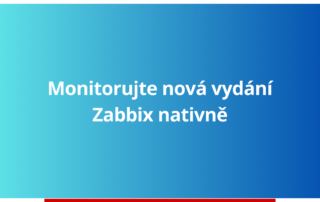 Monitorujte nová vydání Zabbix nativně