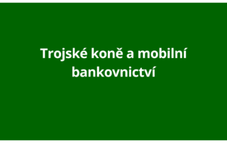 Trojské koně útočí na internetové bankovnictví