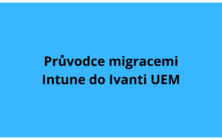 Konečný průvodce migracemi Intune do Ivanti UEM
