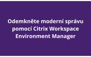 Odemkněte moderní správu pomocí Citrix Workspace Environment Manager