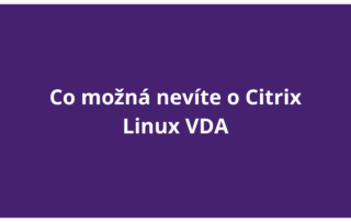 Co možná nevíte o Citrix Linux VDA