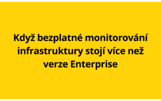 Když bezplatné monitorování infrastruktury stojí více než verze Enterprise