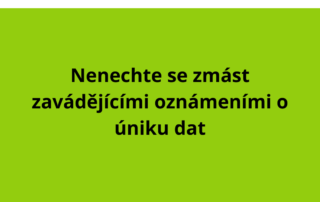 Nenechte se zmást zavádějícími oznámeními o úniku dat