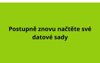 Postupně znovu načtěte své datové sady