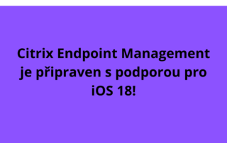 Citrix Endpoint Management je připraven s podporou pro iOS 18!