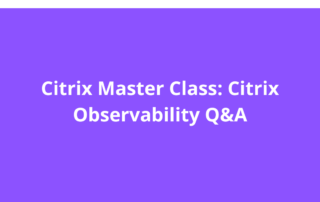 Citrix Master Class: Citrix Observability Q&A