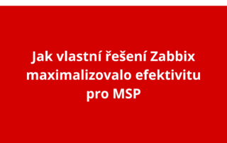 Jak vlastní řešení Zabbix maximalizovalo efektivitu pro MSP