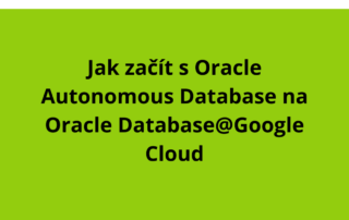 Jak začít s Oracle Autonomous Database na Oracle Database@Google Cloud