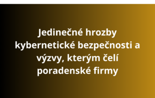 Jedinečné hrozby kybernetické bezpečnosti a výzvy, kterým čelí poradenské firmy