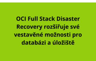 OCI Full Stack Disaster Recovery rozšiřuje své vestavěné možnosti pro databázi a úložiště