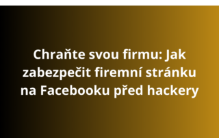 Chraňte svou firmu: Jak zabezpečit firemní stránku na Facebooku před hackery