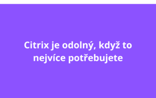 Citrix je odolný, když to nejvíce potřebujete