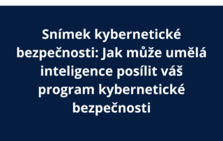 Snímek kybernetické bezpečnosti: Jak může umělá inteligence posílit váš program kybernetické bezpečnosti