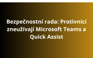 Bezpečnostní rada: Protivníci zneužívají Microsoft Teams a Quick Assist