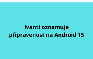 Ivanti oznamuje připravenost na Android 15