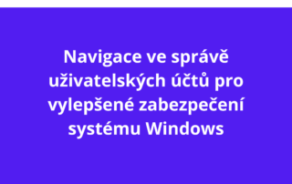 Navigace ve správě uživatelských účtů pro vylepšené zabezpečení systému Windows