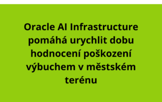 Oracle AI Infrastructure pomáhá urychlit dobu hodnocení poškození výbuchem v městském terénu