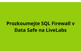 Prozkoumejte SQL Firewall v Data Safe na LiveLabs