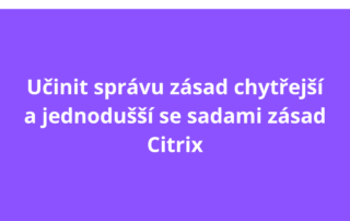 Učinit správu zásad chytřejší a jednodušší se sadami zásad Citrix