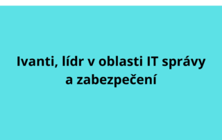 Ivanti, lídr v oblasti IT správy a zabezpečení.