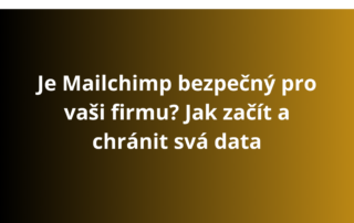 Je Mailchimp bezpečný pro vaši firmu? Jak začít a chránit svá data