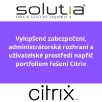 Vylepšené zabezpečení, administrátorská rozhraní a uživatelské prostředí napříč portfoliem řešení Citrix