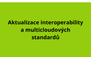 Aktualizace interoperability a multicloudových standardů