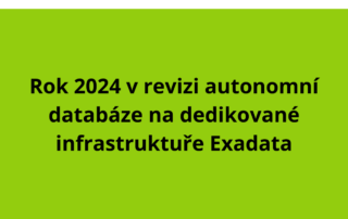 Rok 2024 v revizi autonomní databáze na dedikované infrastruktuře Exadata